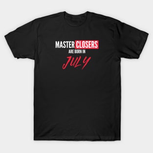 Master Closers are born in July T-Shirt